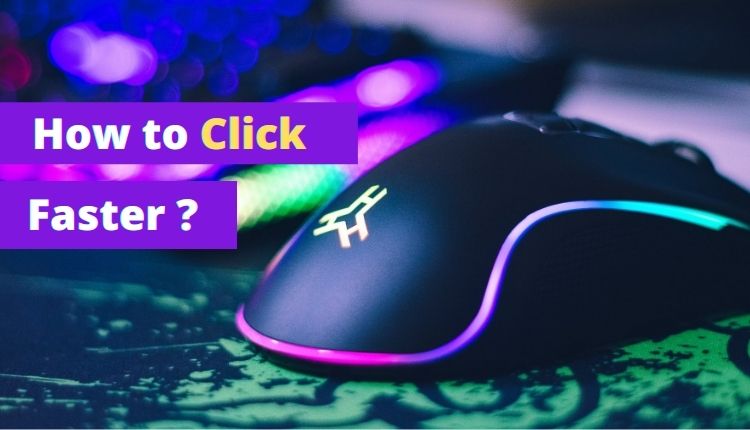 HOW TO CLICK FASTER TO PLAY GAMES FASTER ?￼ – Your Free Gaming Guide